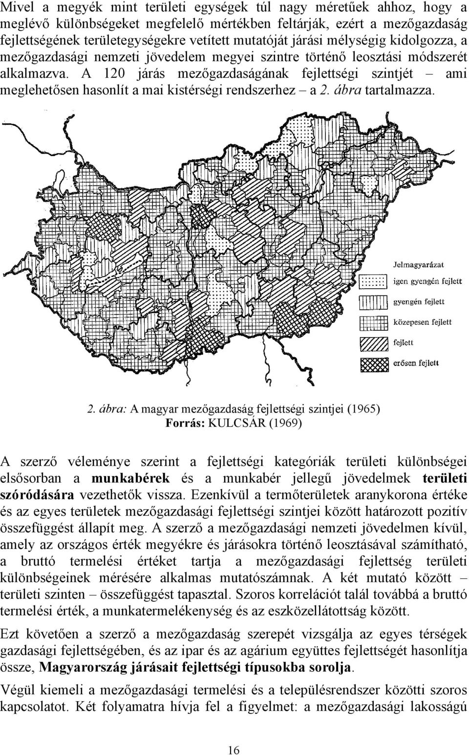 A 120 járás mezőgazdaságának fejlettségi szintjét ami meglehetősen hasonlít a mai kistérségi rendszerhez a 2.