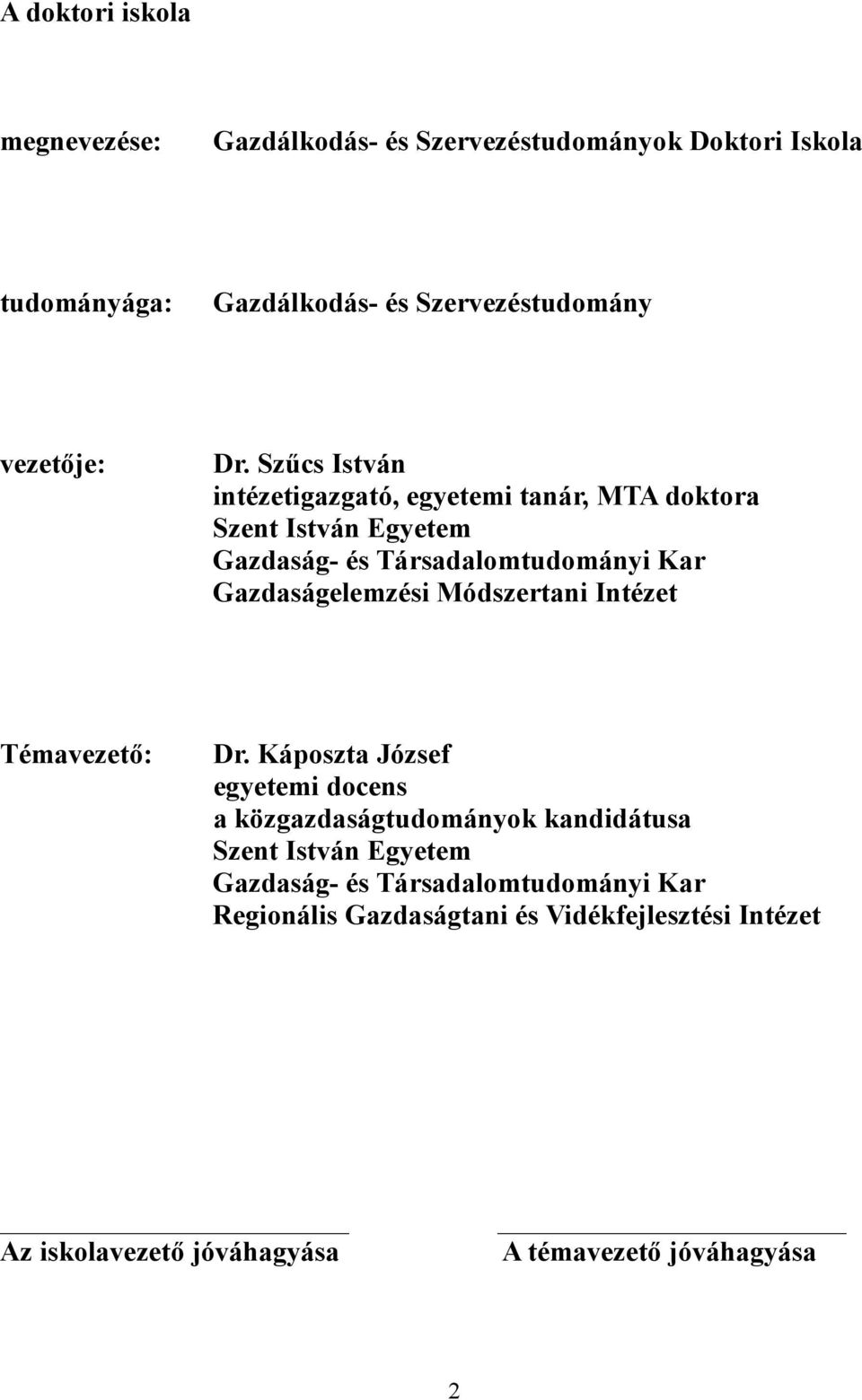 Szűcs István intézetigazgató, egyetemi tanár, MTA doktora Szent István Egyetem Gazdaság- és Társadalomtudományi Kar Gazdaságelemzési