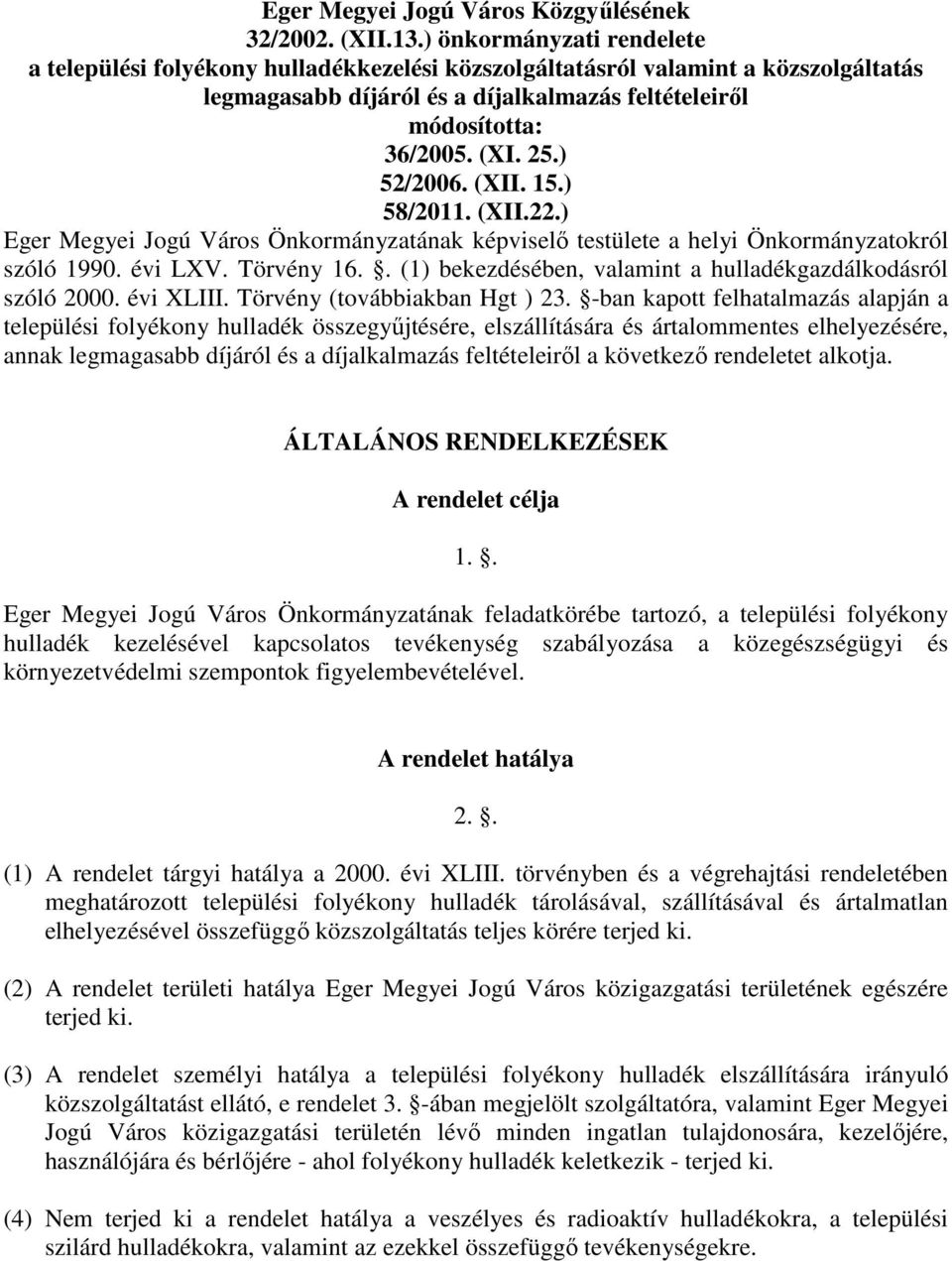 ) 52/2006. (XII. 15.) 58/2011. (XII.22.) Eger Megyei Jogú Város Önkormányzatának képviselő testülete a helyi Önkormányzatokról szóló 1990. évi LXV. Törvény 16.