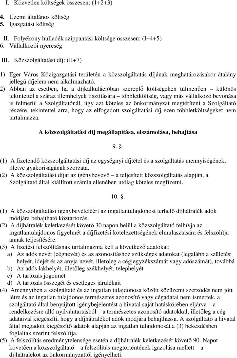 2) Abban az esetben, ha a díjkalkulációban szereplő költségeken túlmenően különös tekintettel a száraz illemhelyek tisztítására többletköltség, vagy más vállalkozó bevonása is felmerül a