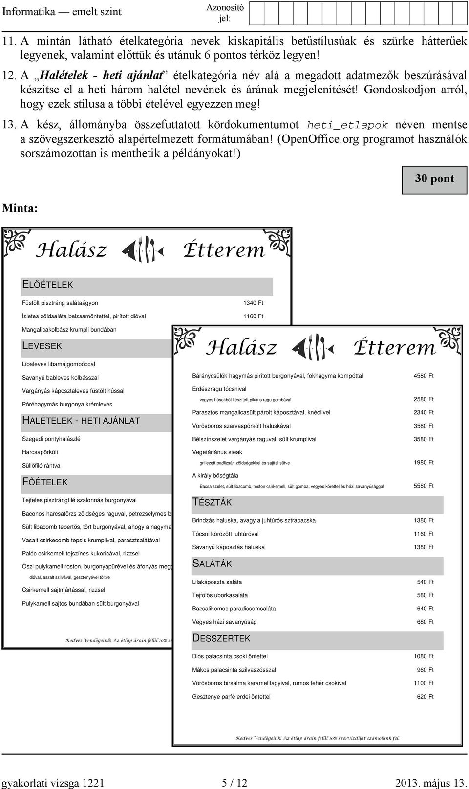 Gondoskodjon arról, hogy ezek stílusa a többi ételével egyezzen meg! 13.