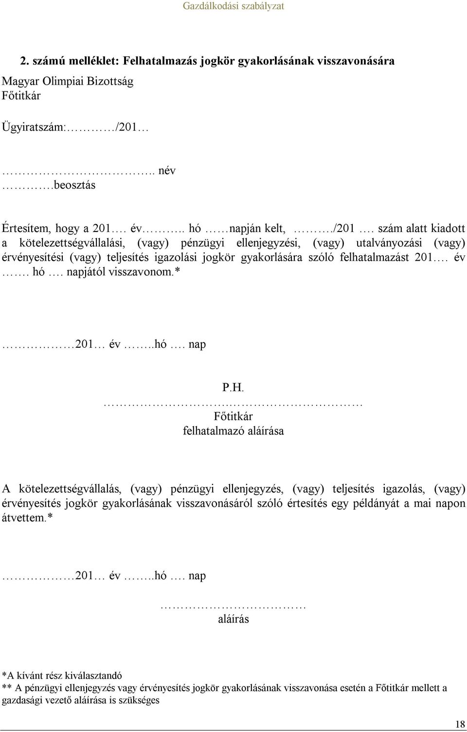 szám alatt kiadott a kötelezettségvállalási, (vagy) pénzügyi ellenjegyzési, (vagy) utalványozási (vagy) érvényesítési (vagy) teljesítés igazolási jogkör gyakorlására szóló felhatalmazást 201. év. hó.