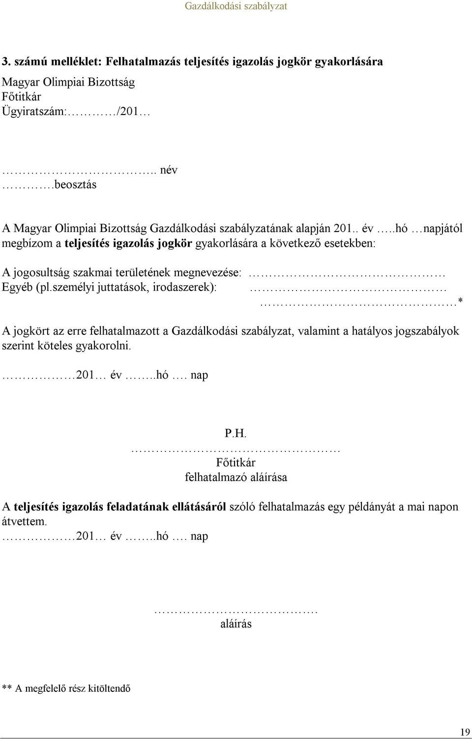 .hó napjától megbízom a teljesítés igazolás jogkör gyakorlására a következő esetekben: A jogosultság szakmai területének megnevezése: Egyéb (pl.