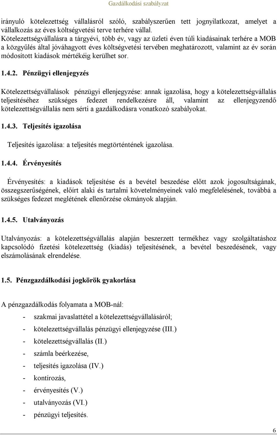 módosított kiadások mértékéig kerülhet sor. 1.4.2.