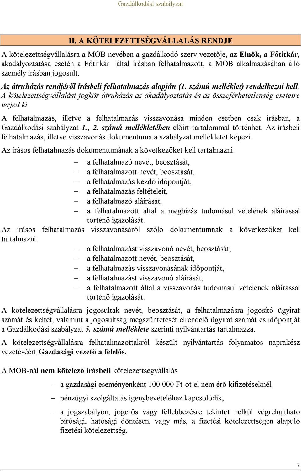 A kötelezettségvállalási jogkör átruházás az akadályoztatás és az összeférhetetlenség eseteire terjed ki.