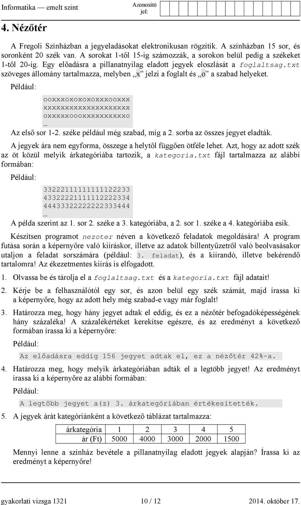 Például: ooxxxoxoxoxoxxxooxxx xxxxxxxxxxxxxxxxxxxx oxxxxxoooxxxxxxxxxxo Az első sor 1-2. széke például még szabad, míg a 2. sorba az összes jegyet eladták.