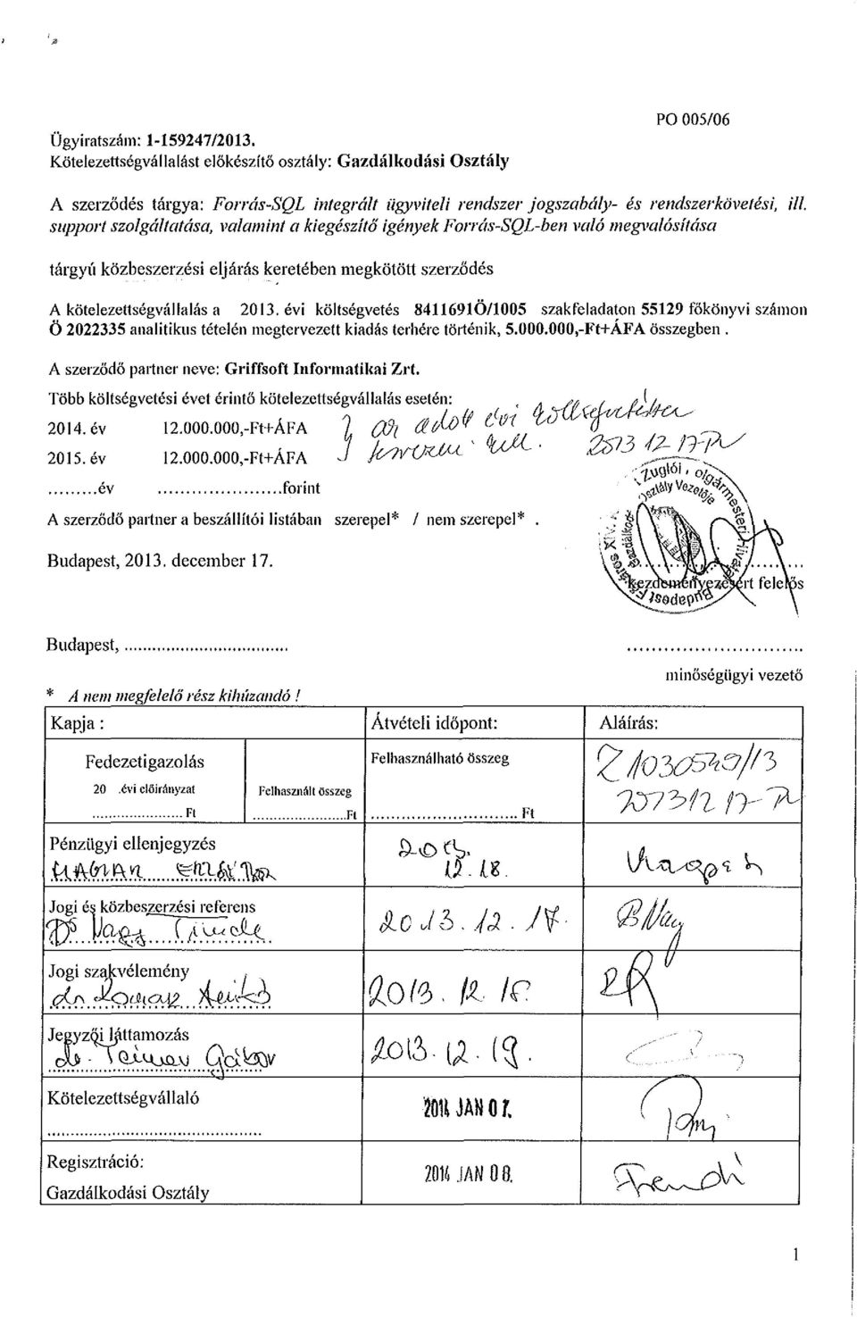 évi költségvetés 8411691Ö/1005 szakfeladaton 55129 főkönyvi számon Ö 2022335 analitikus tételén megtervezett kiadás terhére történik, 5.000.000,-Ft+ÁFA összegben.