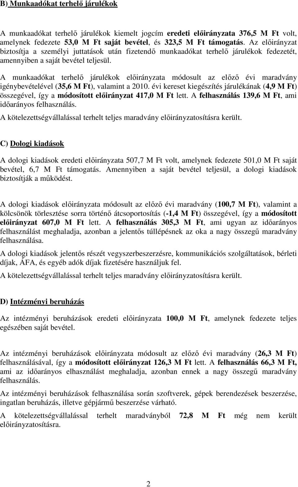 A munkaadókat terhelő járulékok előirányzata módosult az előző évi maradvány igénybevételével (35,6 M Ft), valamint a 2010.