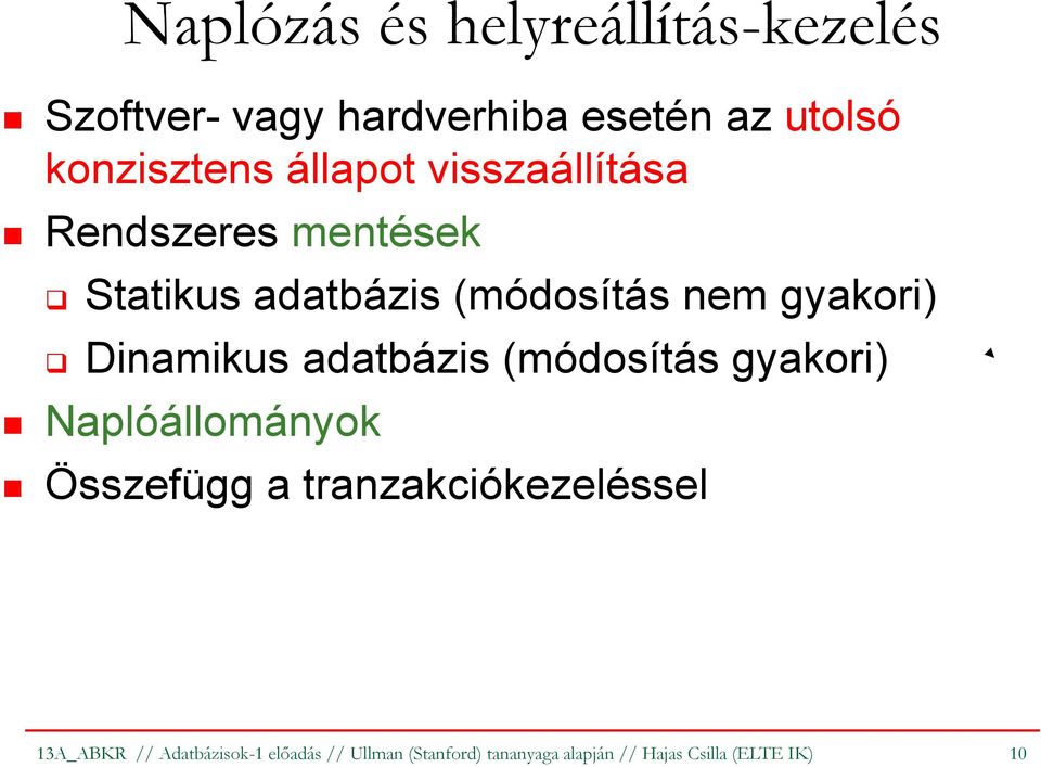 Dinamikus adatbázis (módosítás gyakori) Naplóállományok Összefügg a tranzakciókezeléssel