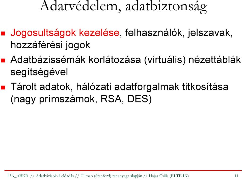 Tárolt adatok, hálózati adatforgalmak titkosítása (nagy prímszámok, RSA, DES)