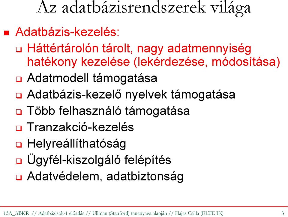 felhasználó támogatása Tranzakció-kezelés Helyreállíthatóság Ügyfél-kiszolgáló felépítés Adatvédelem,