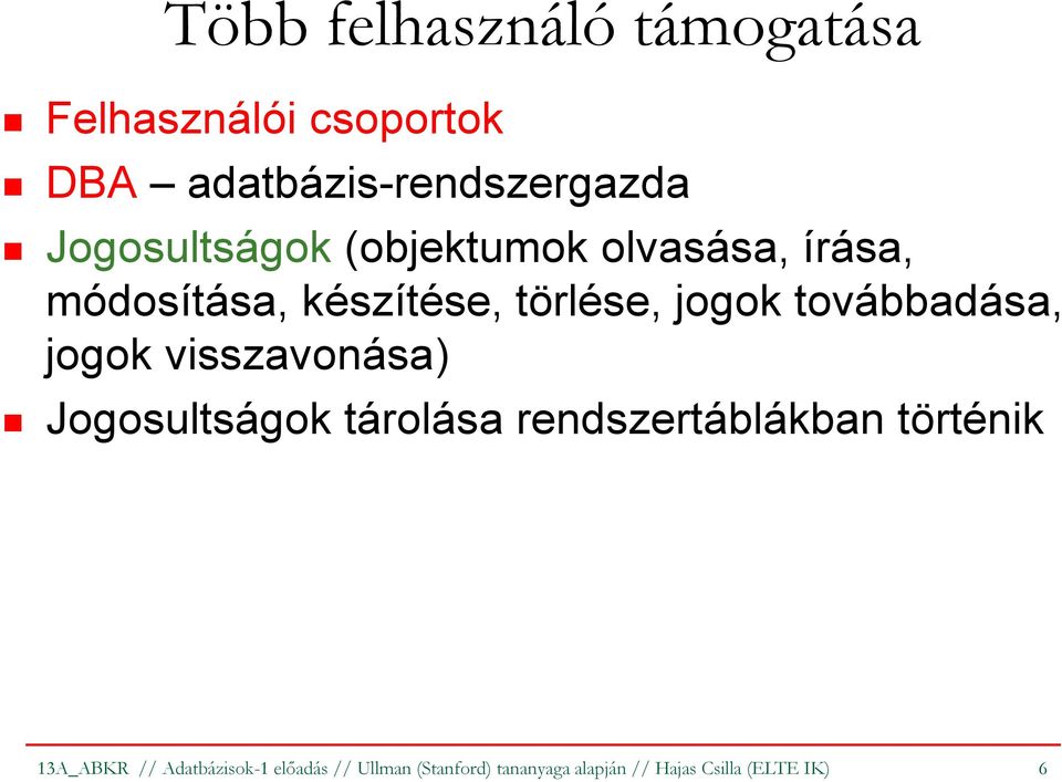 továbbadása, jogok visszavonása) Jogosultságok tárolása rendszertáblákban történik