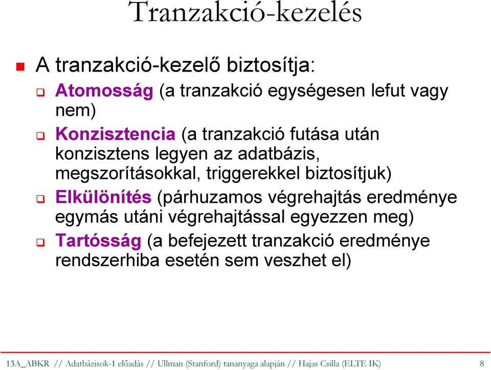 Elkülönítés(párhuzamos végrehajtás eredménye egymás utáni végrehajtással egyezzen meg) Tartósság(a befejezett tranzakció