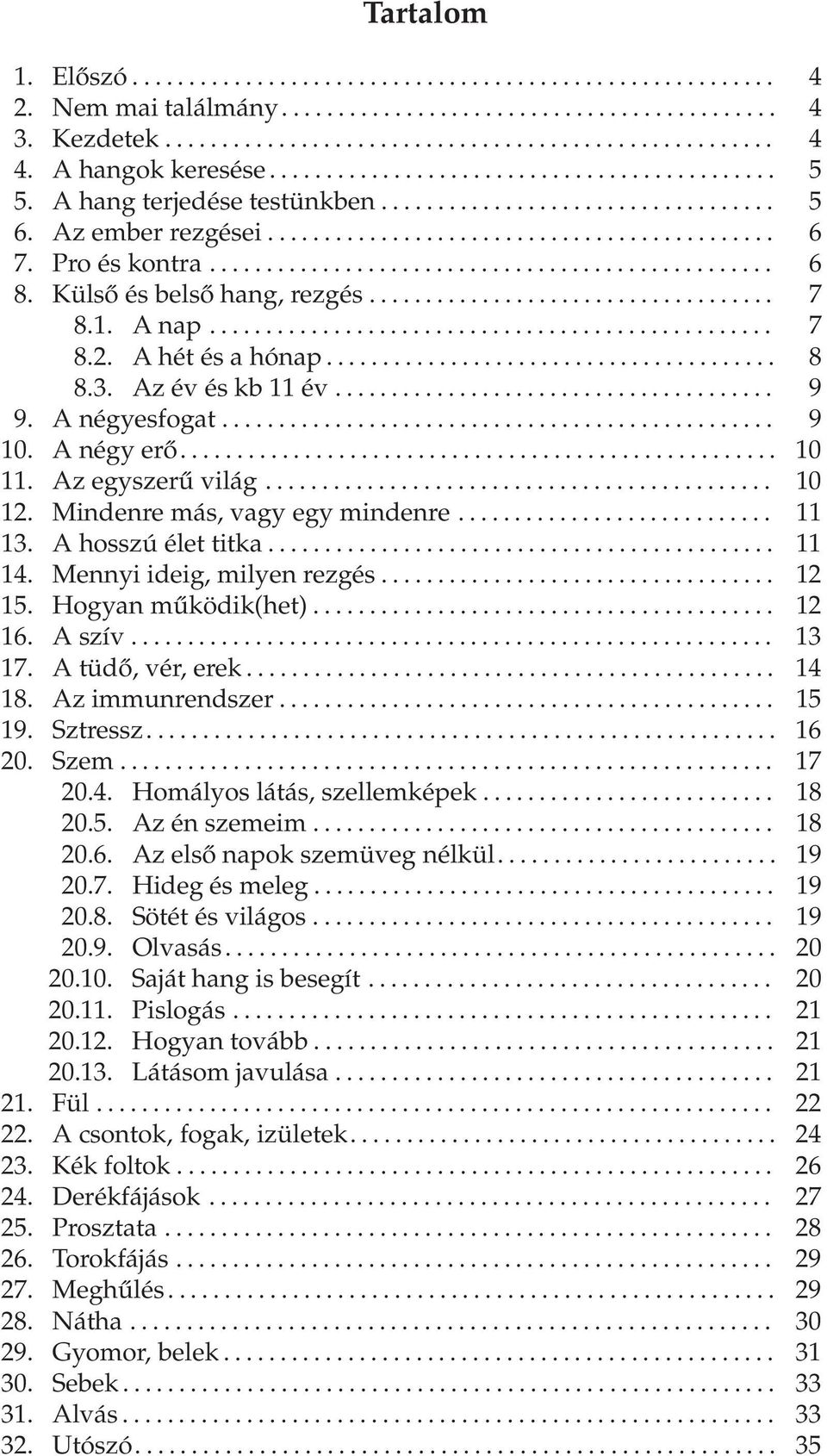 Pro és kontra.................................................. 6 8. Külső és belső hang, rezgés.................................... 7 8.1. A nap.................................................. 7 8.2.