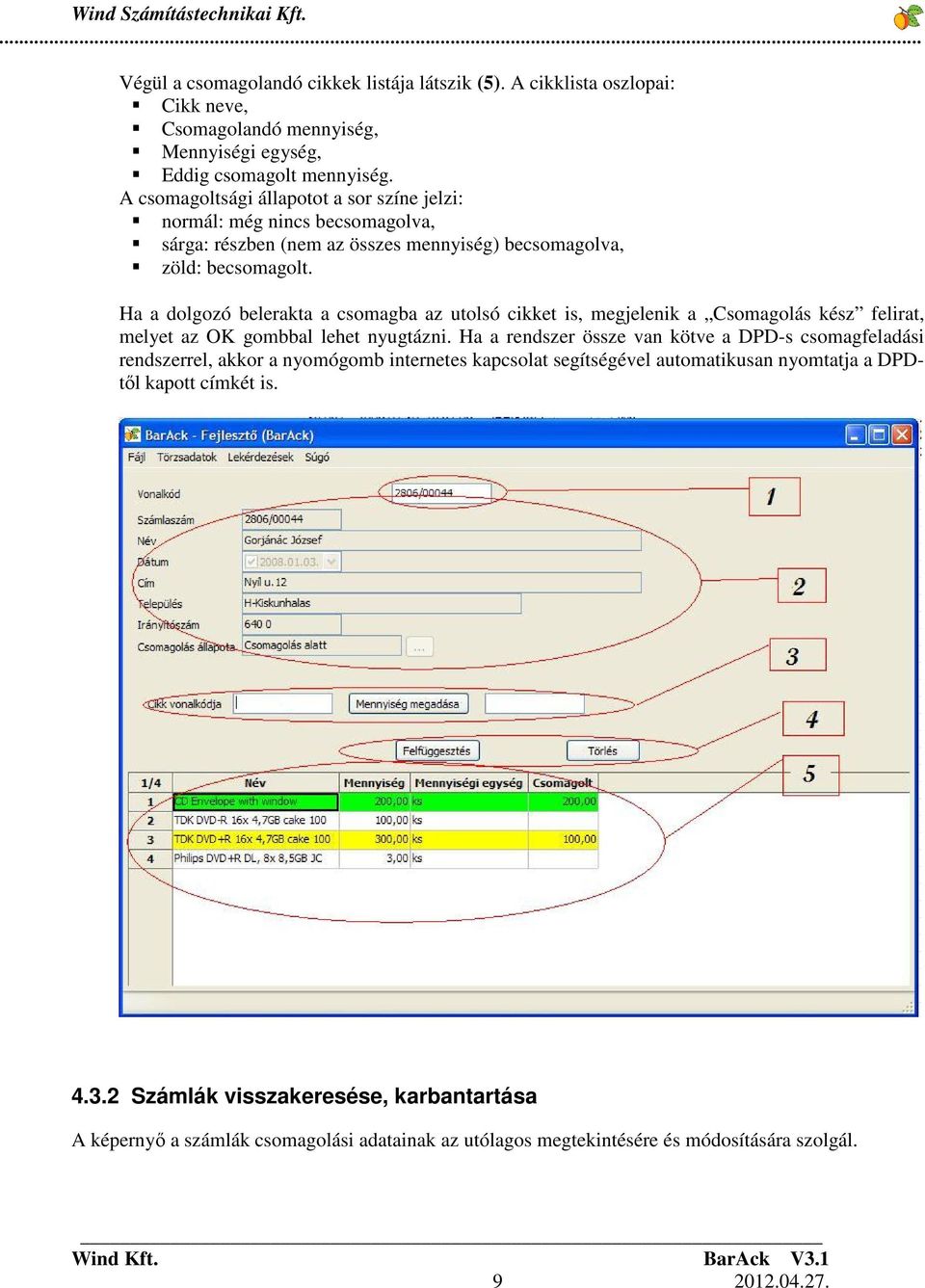 Ha a dolgozó belerakta a csomagba az utolsó cikket is, megjelenik a Csomagolás kész felirat, melyet az OK gombbal lehet nyugtázni.