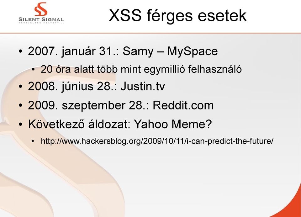 2008. június 28.: Justin.tv 2009. szeptember 28.: Reddit.