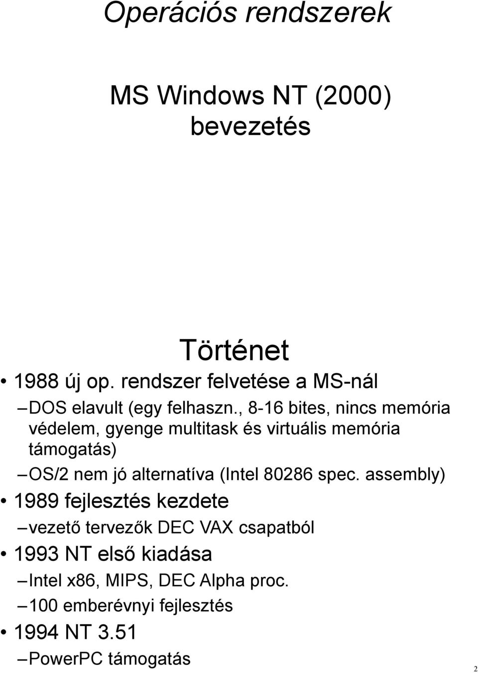 , 8-16 bites, nincs memória védelem, gyenge multitask és virtuális memória támogatás) OS/2 nem jó