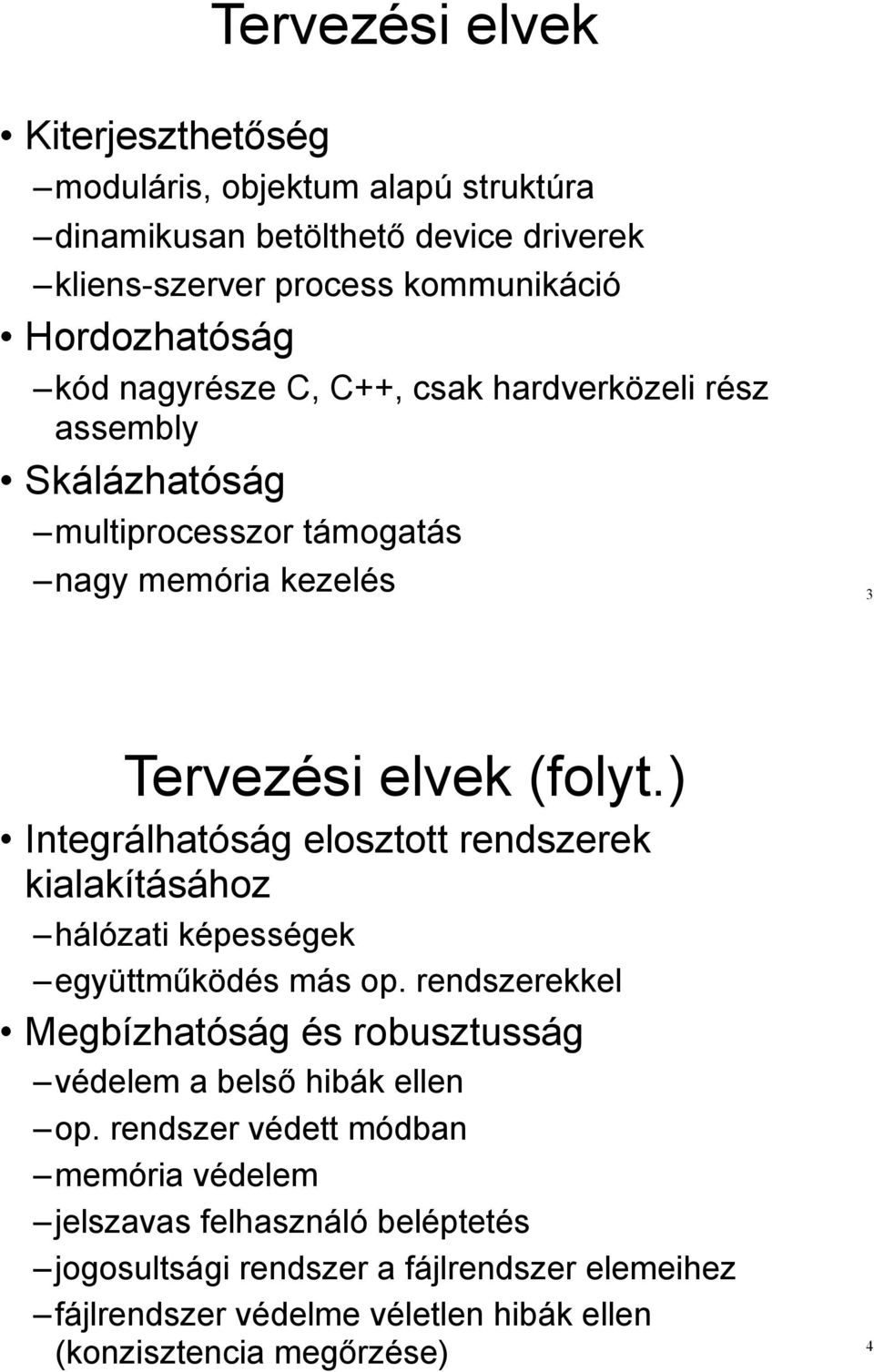 nagy memória kezelés 3 Tervezési elvek (folyt.) Integrálhatóság elosztott rendszerek kialakításához hálózati képességek együttm"ködés más op.