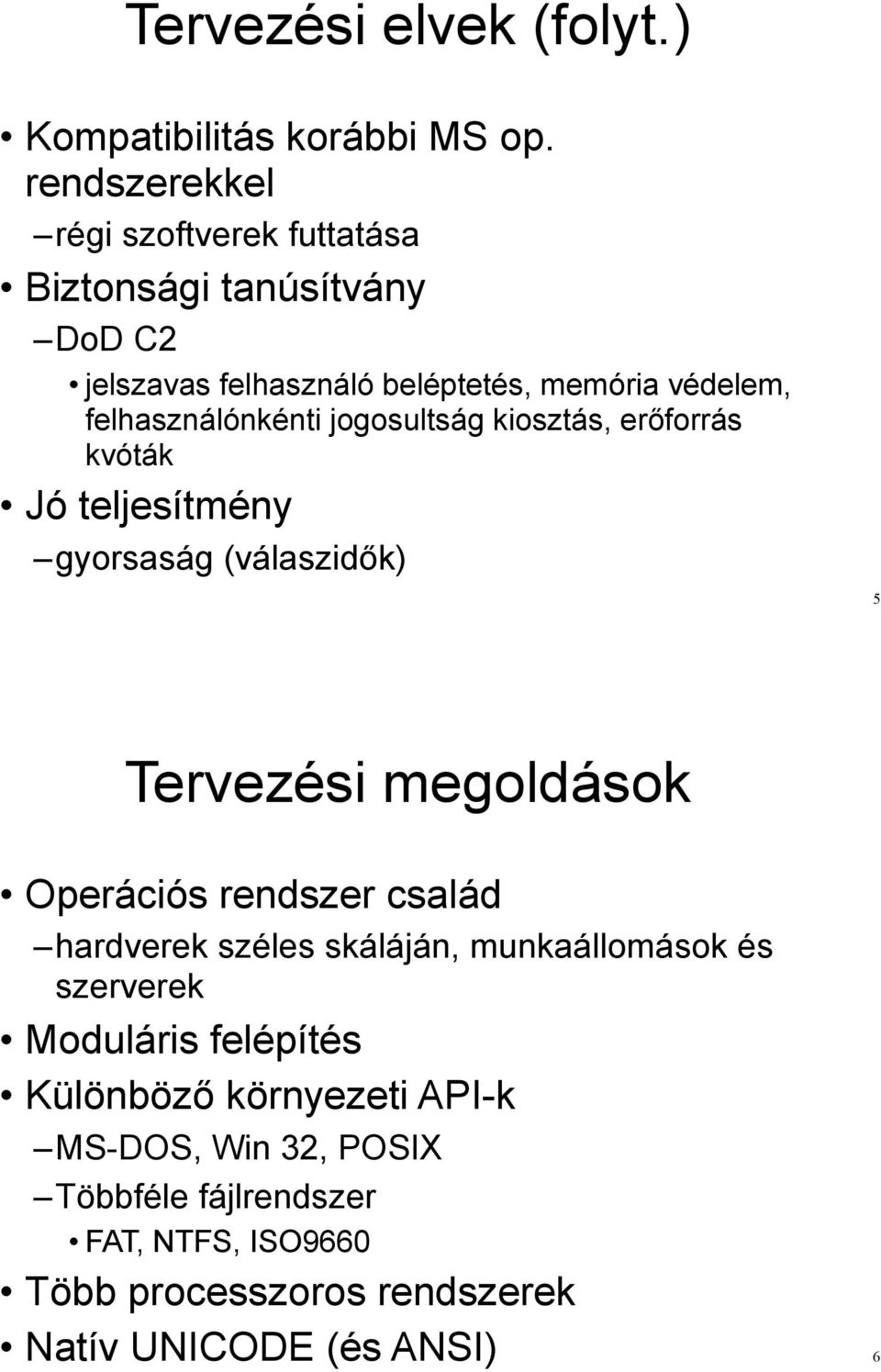 felhasználónkénti jogosultság kiosztás, er!forrás kvóták Jó teljesítmény gyorsaság (válaszid!