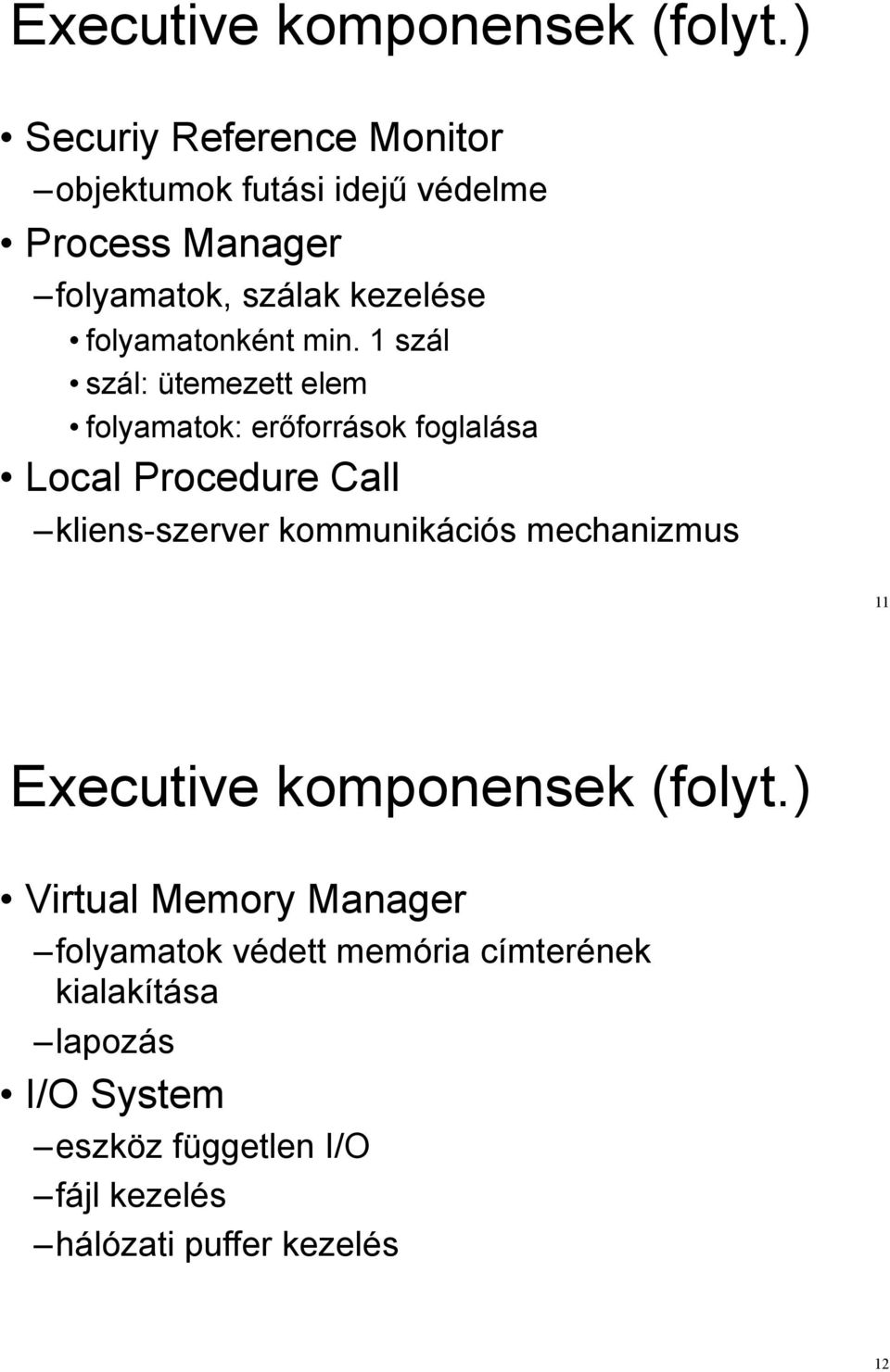 folyamatonként min. 1 szál szál: ütemezett elem folyamatok: er!