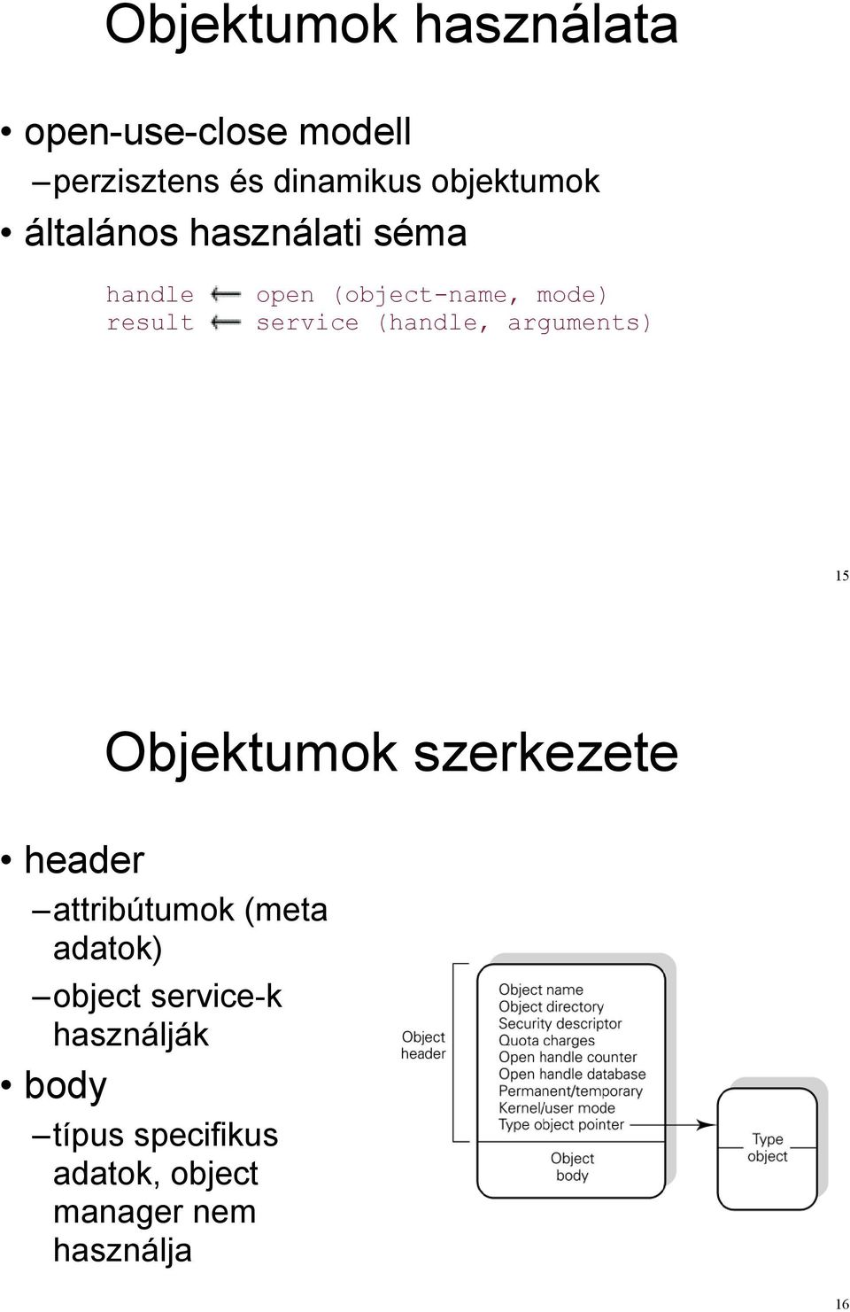 This will be discussed in more detail belo aware that an object must have a name to be opened, shared and open-use-close modell A process that knows the name of an object may open the object access