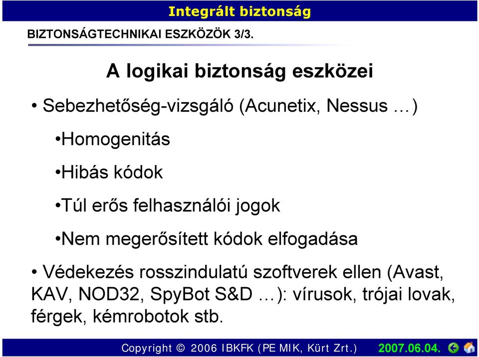 Homogenitás Hibás kódok Túl erős felhasználói jogok Nem megerősített kódok