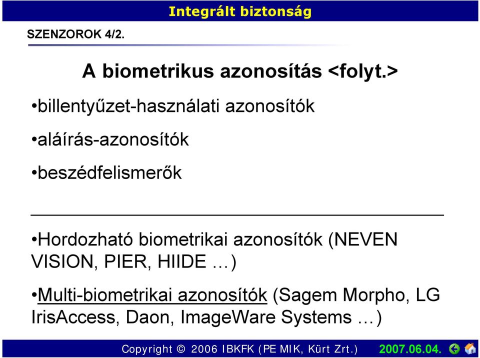 beszédfelismerők Hordozható biometrikai azonosítók (NEVEN VISION,