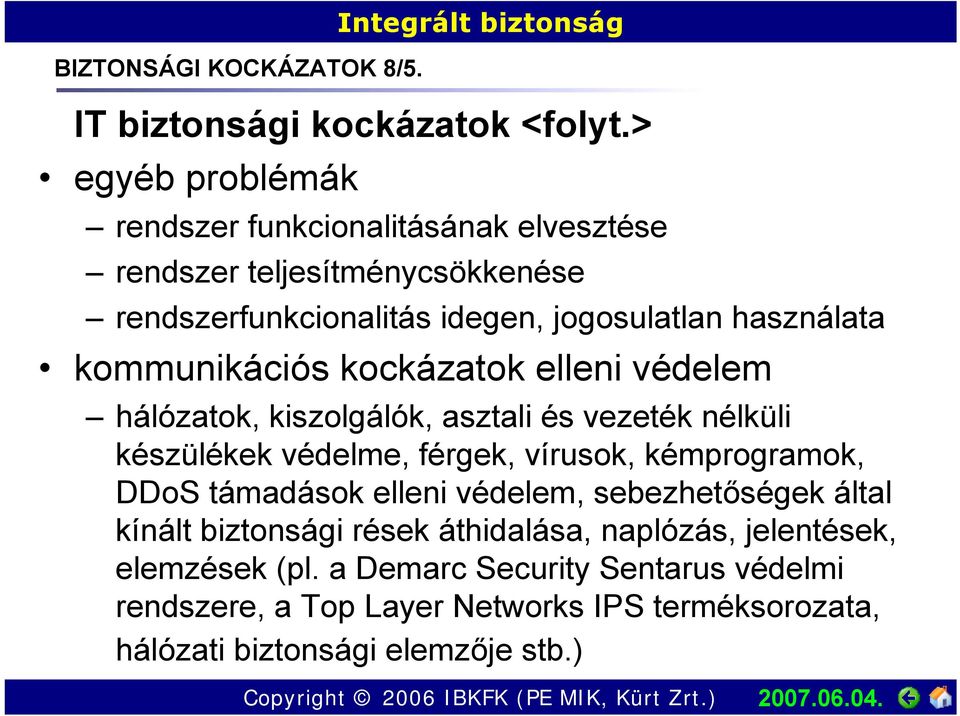 kommunikációs kockázatok elleni védelem hálózatok, kiszolgálók, asztali és vezeték nélküli készülékek védelme, férgek, vírusok, kémprogramok, DDoS