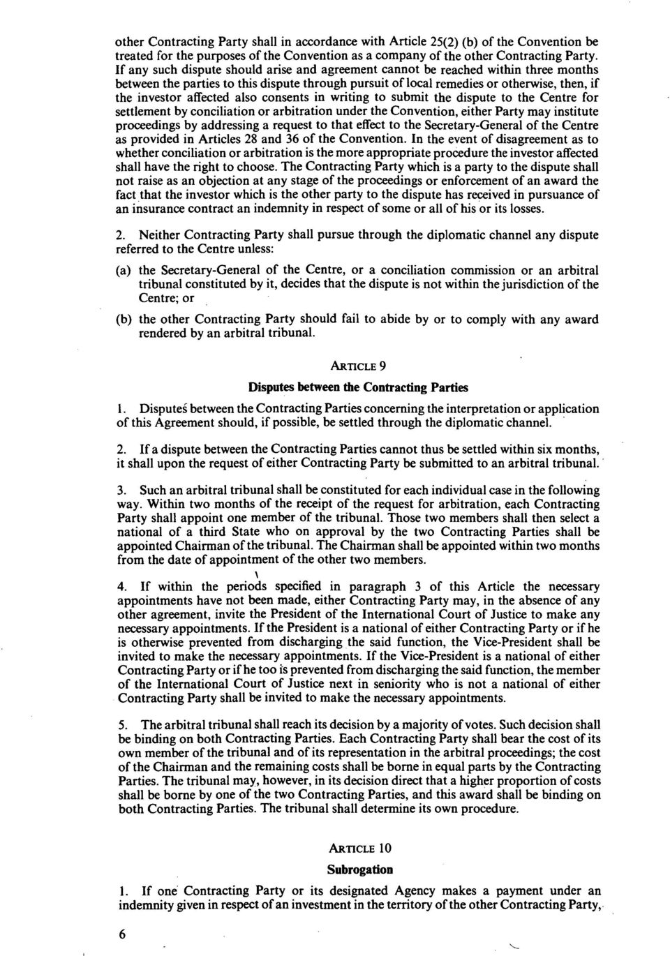 also consents in writing to submit the dispute to the Centre for settlement by conciliation or arbitration under the Convention, either Party may institute proceedings by addressing a request to that