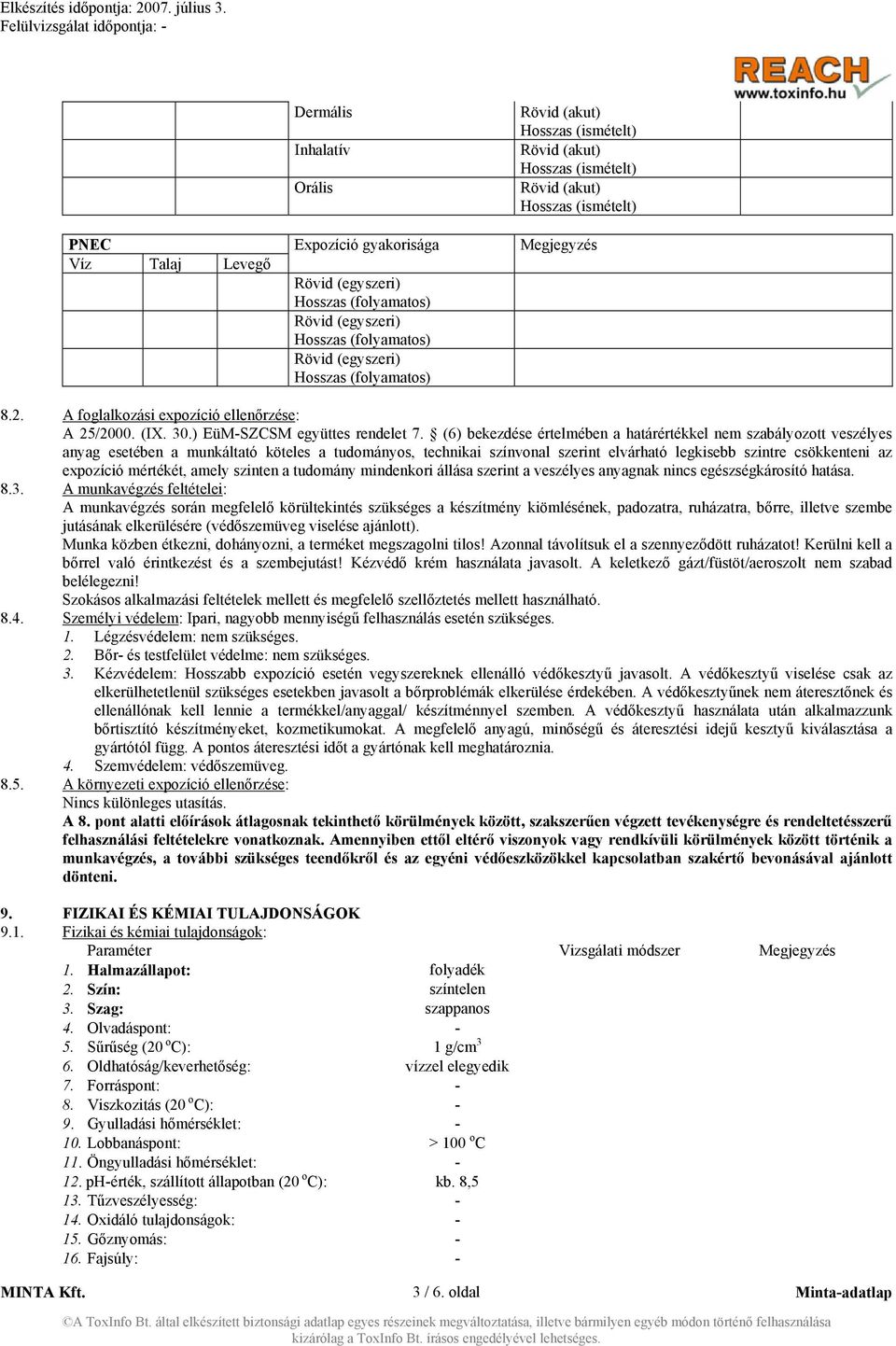 (6) bekezdése értelmében a határértékkel nem szabályozott veszélyes anyag esetében a munkáltató köteles a tudományos, technikai színvonal szerint elvárható legkisebb szintre csökkenteni az expozíció