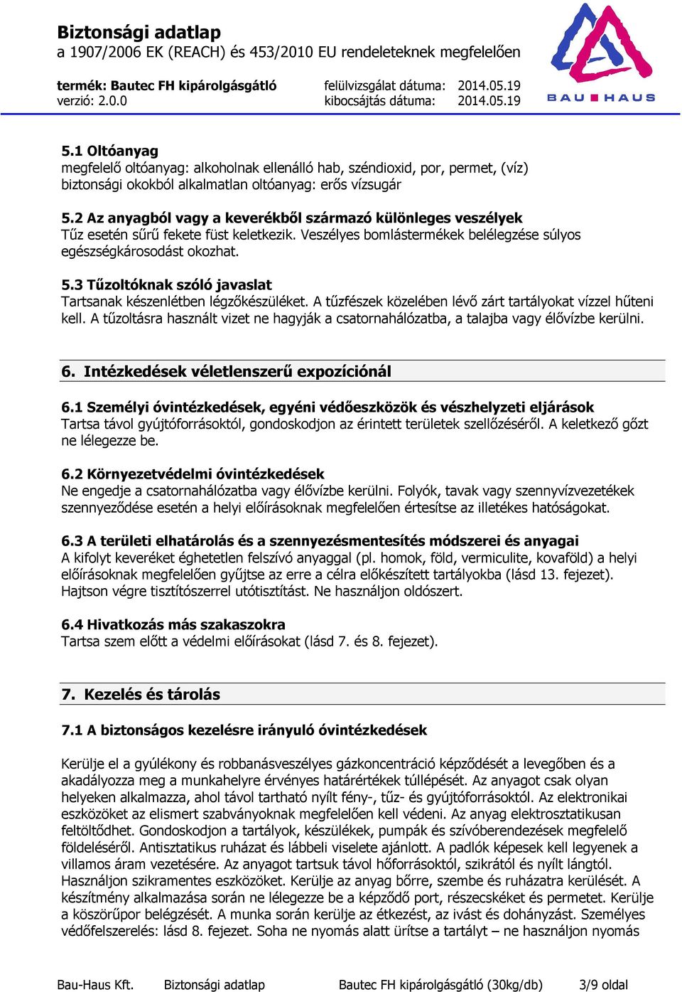 3 Tűzoltóknak szóló javaslat Tartsanak készenlétben légzőkészüléket. A tűzfészek közelében lévő zárt tartályokat vízzel hűteni kell.