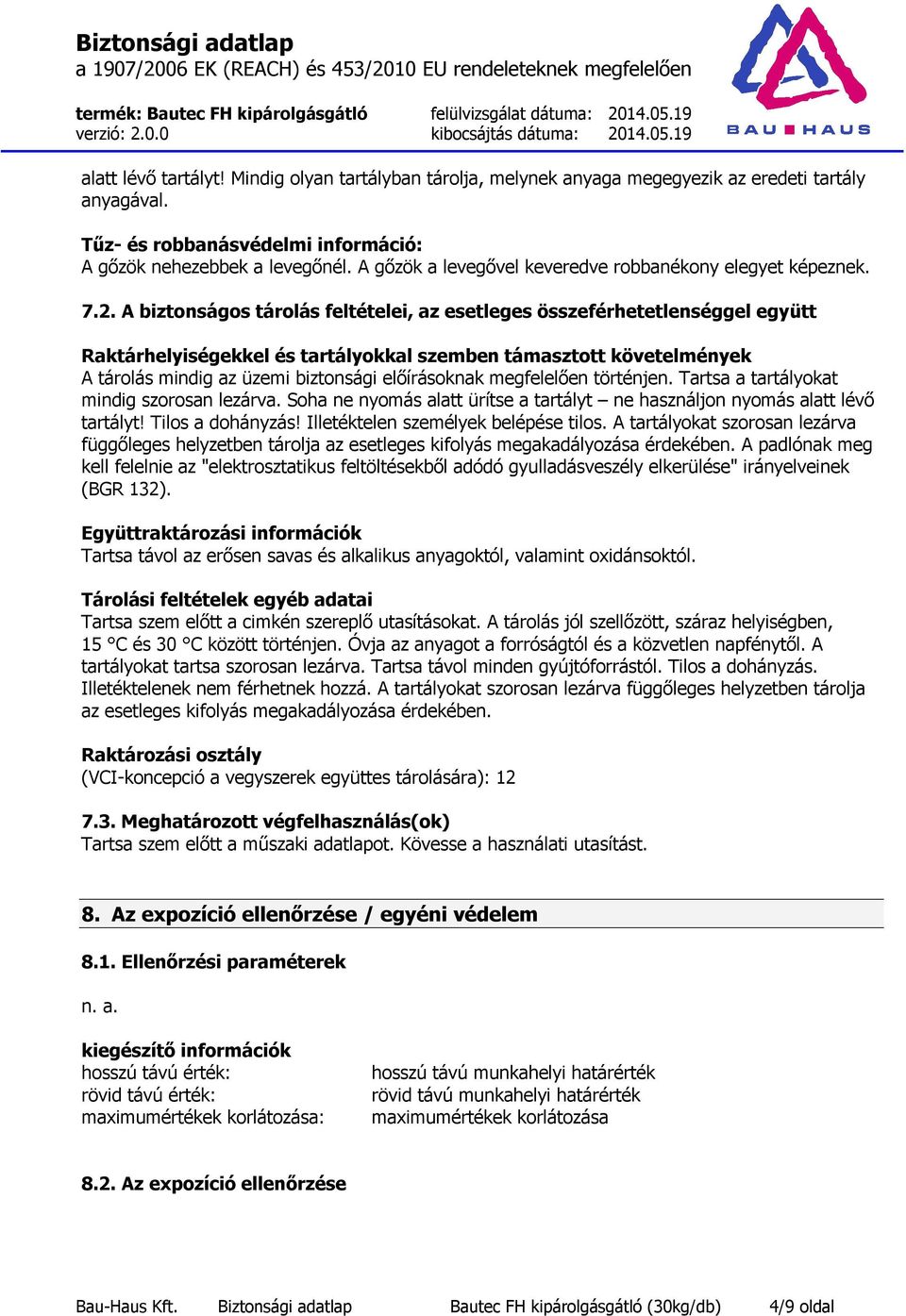 A biztonságos tárolás feltételei, az esetleges összeférhetetlenséggel együtt Raktárhelyiségekkel és tartályokkal szemben támasztott követelmények A tárolás mindig az üzemi biztonsági előírásoknak