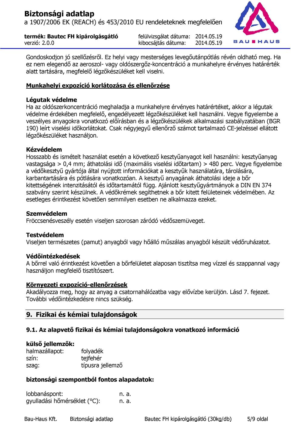 Munkahelyi expozíció korlátozása és ellenőrzése Légutak védelme Ha az oldószerkoncentráció meghaladja a munkahelyre érvényes határértéket, akkor a légutak védelme érdekében megfelelő, engedélyezett