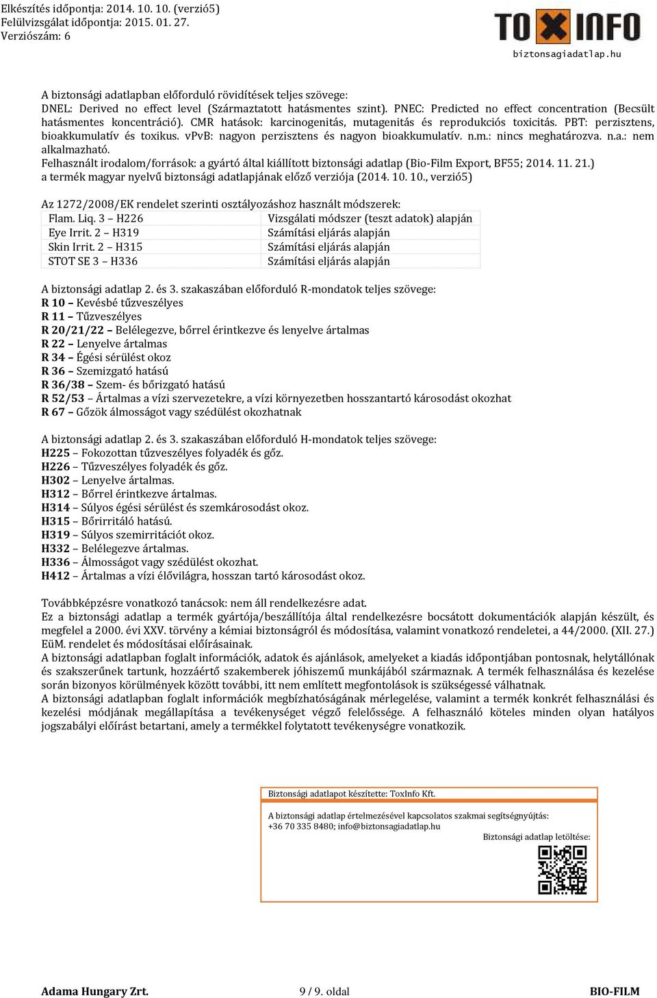 PNEC: Predicted no effect concentration (Becsült hatásmentes koncentráció). CMR hatások: karcinogenitás, mutagenitás és reprodukciós toxicitás. PBT: perzisztens, bioakkumulatív és toxikus.