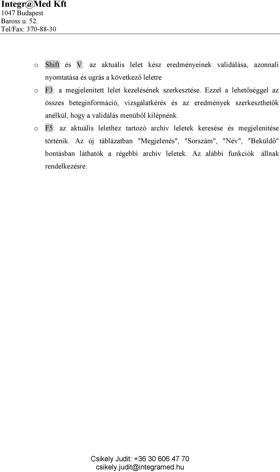 Ezzel a lehetőséggel az összes beteginformáció, vizsgálatkérés és az eredmények szerkeszthetők anélkül, hogy a validálás menüből