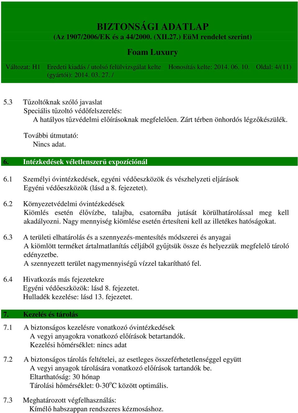 Nagy mennyiség kiömlése esetén értesíteni kell az illetékes hatóságokat. 6.