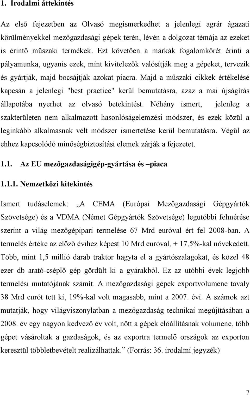 Majd a műszaki cikkek értékelésé kapcsán a jelenlegi "best practice" kerül bemutatásra, azaz a mai újságírás állapotába nyerhet az olvasó betekintést.