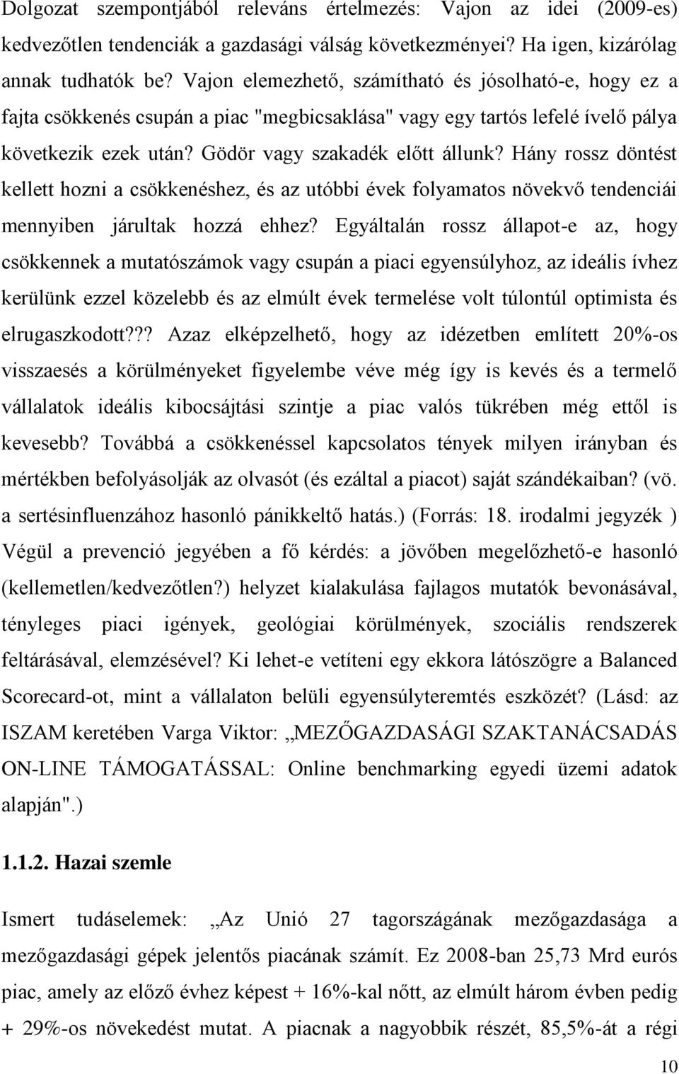 Hány rossz döntést kellett hozni a csökkenéshez, és az utóbbi évek folyamatos növekvő tendenciái mennyiben járultak hozzá ehhez?