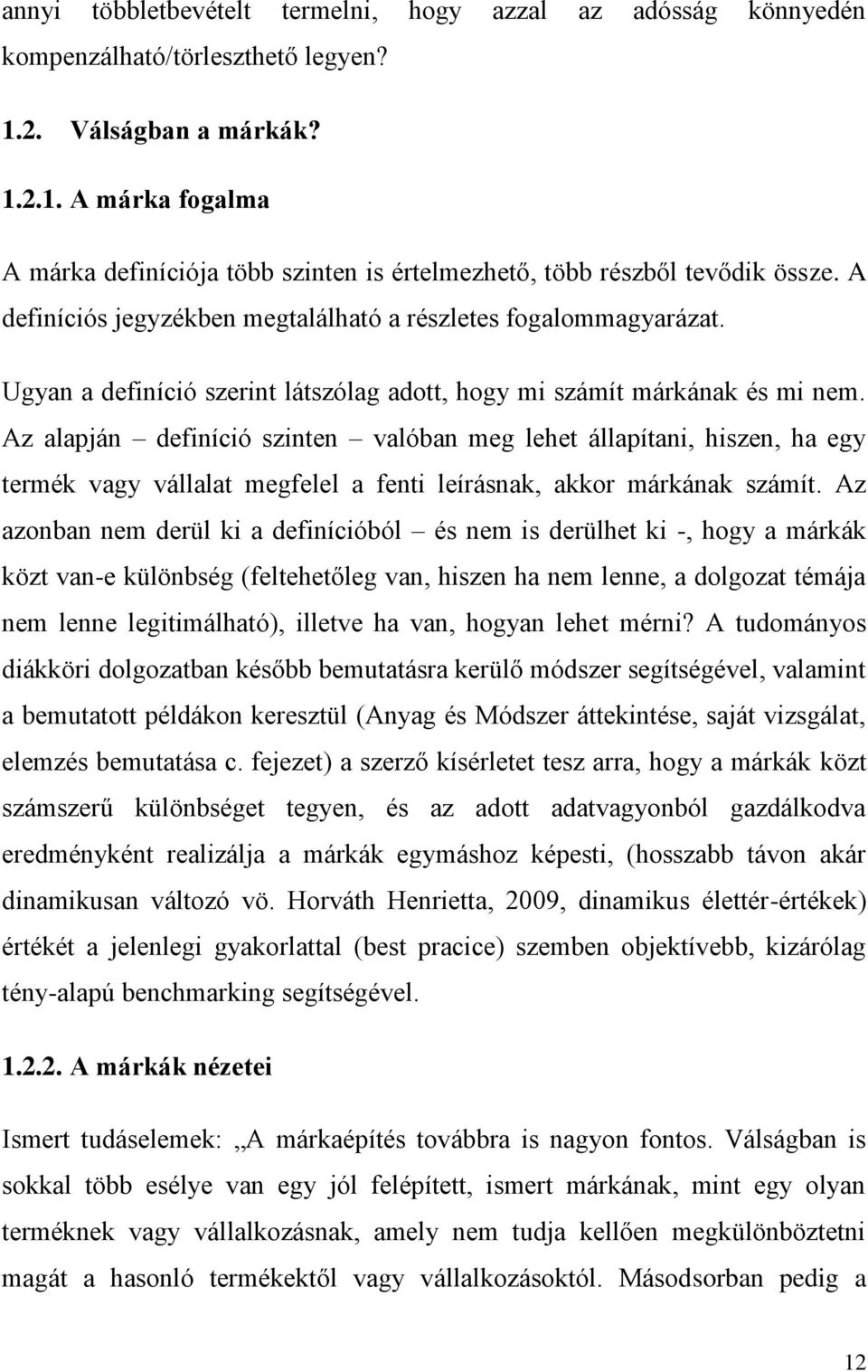 Az alapján definíció szinten valóban meg lehet állapítani, hiszen, ha egy termék vagy vállalat megfelel a fenti leírásnak, akkor márkának számít.