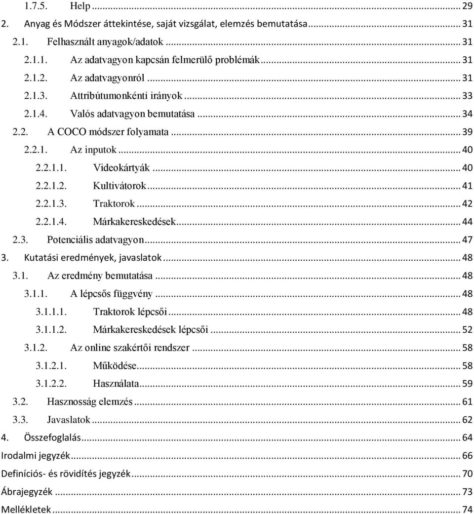 .. 41 2.2.1.3. Traktorok... 42 2.2.1.4. Márkakereskedések... 44 2.3. Potenciális adatvagyon... 47 3. Kutatási eredmények, javaslatok... 48 3.1. Az eredmény bemutatása... 48 3.1.1. A lépcsős függvény.