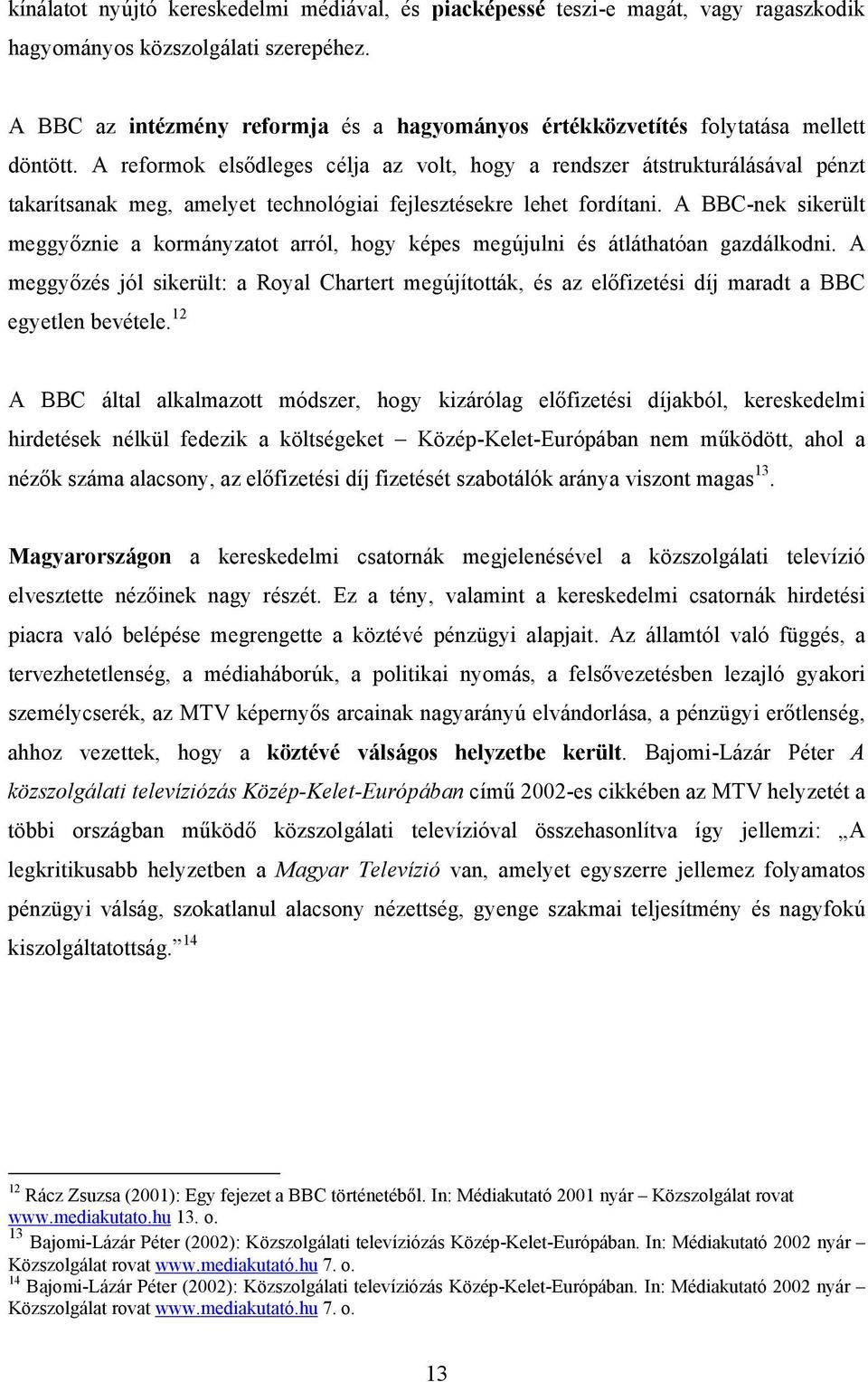 A reformok elsődleges célja az volt, hogy a rendszer átstrukturálásával pénzt takarítsanak meg, amelyet technológiai fejlesztésekre lehet fordítani.