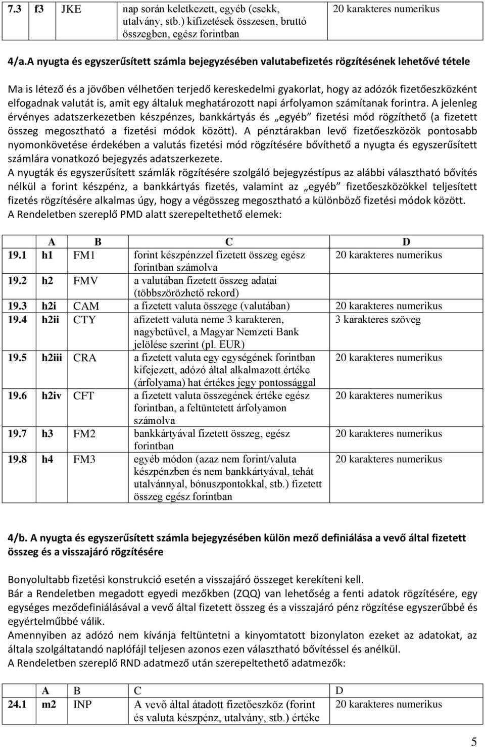 elfogadnak valutát is, amit egy általuk meghatározott napi árfolyamon számítanak forintra.