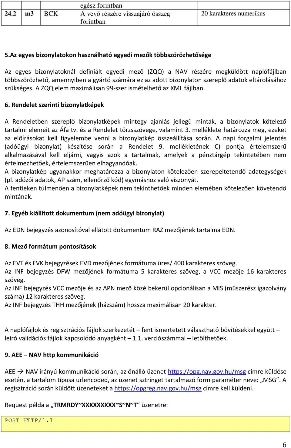 számára ez az adott bizonylaton szereplő adatok eltárolásához szükséges. A ZQQ elem maximálisan 99-szer ismételhető az XML fájlban. 6.