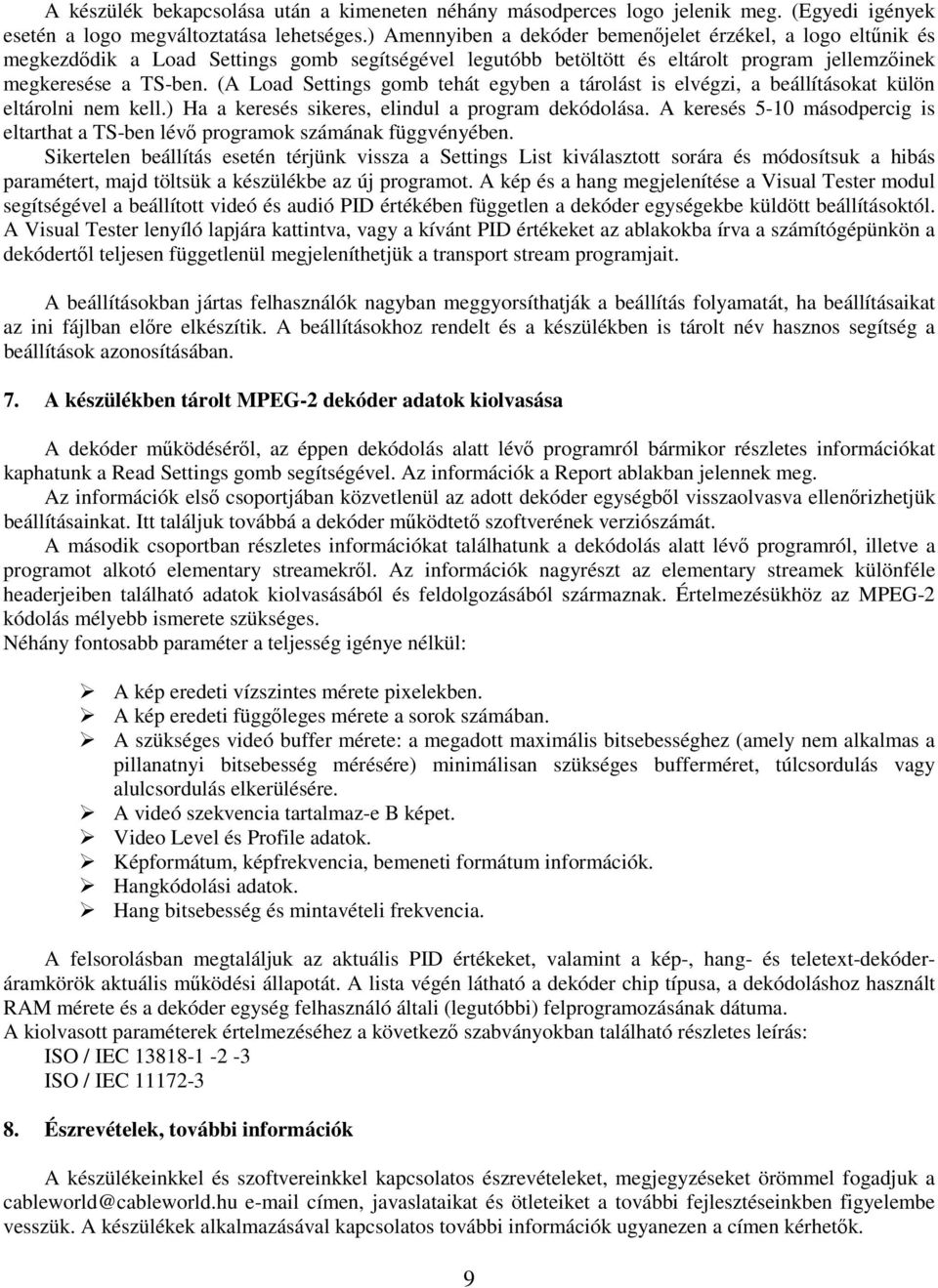 (A Load Settings gomb tehát egyben a tárolást is elvégzi, a beállításokat külön eltárolni nem kell.) Ha a keresés sikeres, elindul a program dekódolása.