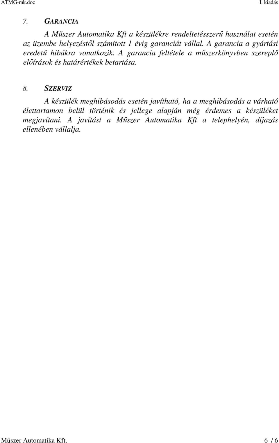 A garancia feltétele a műszerkönyvben szereplő előírások és határértékek betartása. 8.