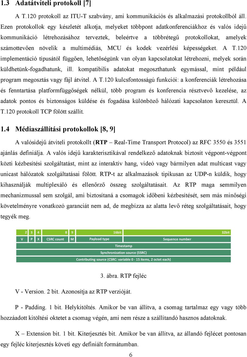 a multimédiás, MCU és kodek vezérlési képességeket. A T.120 implementáció típusától függően, lehetőségünk van olyan kapcsolatokat létrehozni, melyek során küldhetünk-fogadhatunk, ill.