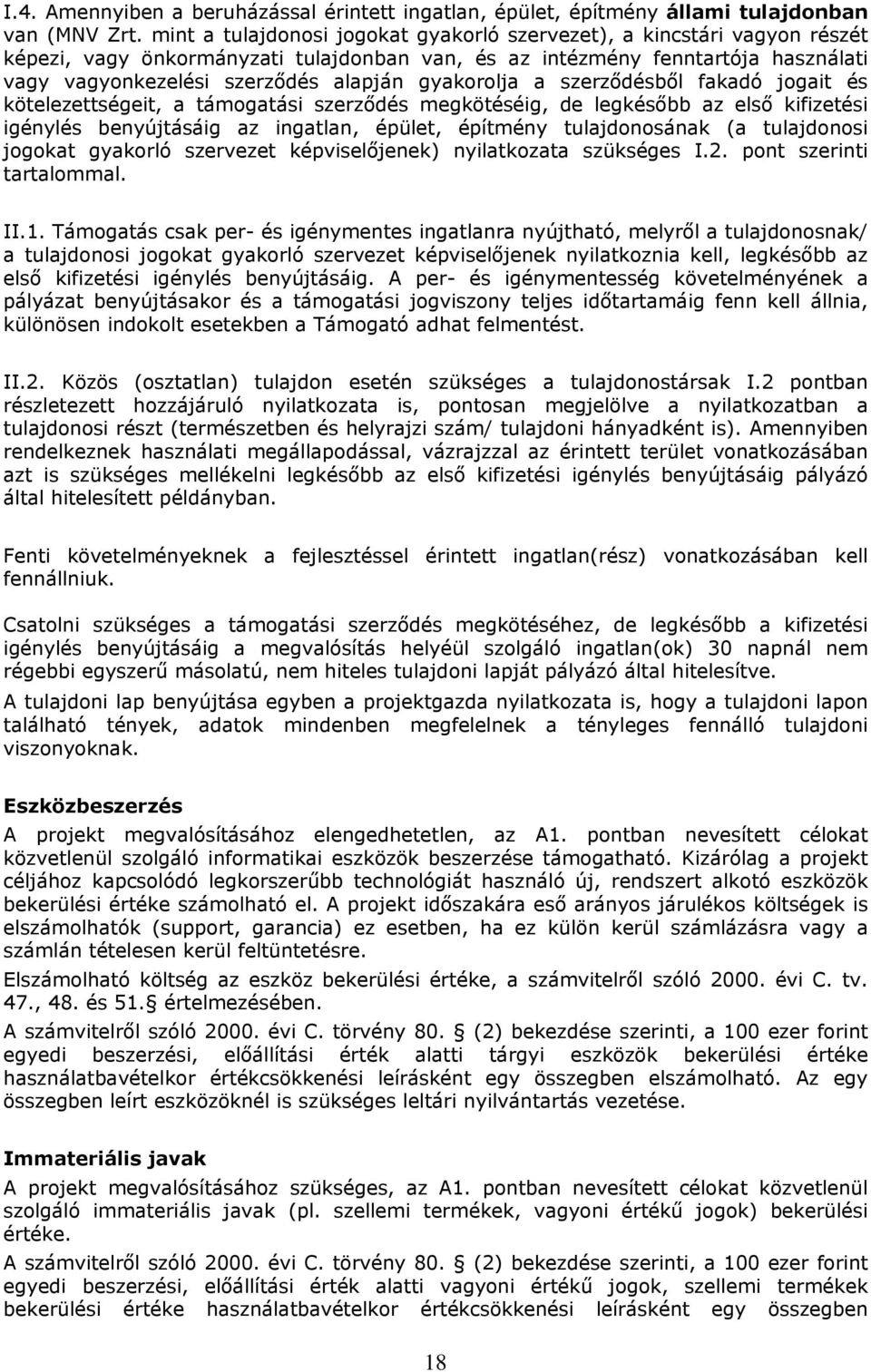 gyakorolja a szerződésből fakadó jogait és kötelezettségeit, a támogatási szerződés megkötéséig, de legkésőbb az első kifizetési igénylés benyújtásáig az ingatlan, épület, építmény tulajdonosának (a