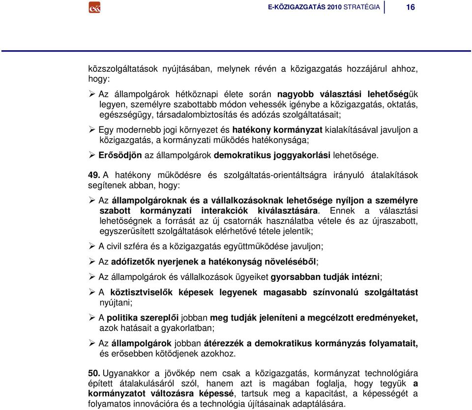 javuljon a közigazgatás, a kormányzati mőködés hatékonysága; Erısödjön az állampolgárok demokratikus joggyakorlási lehetısége. 49.