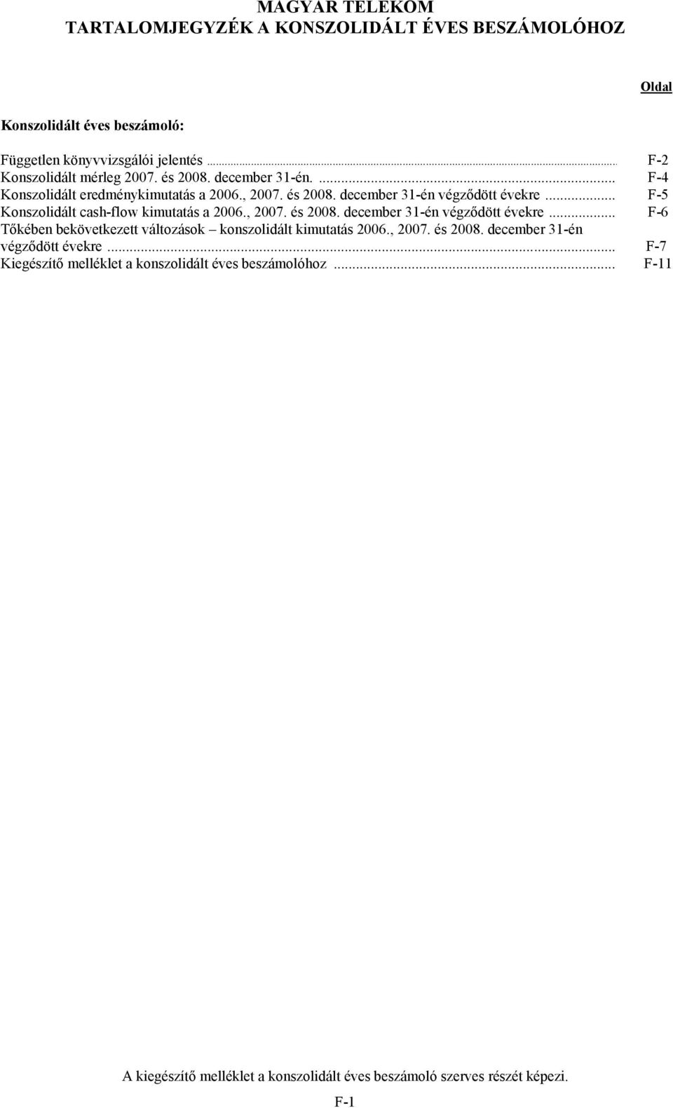 .. F-5 Konszolidált cash-flow kimutatás a 2006., 2007. és 2008. december 31-én végződött évekre.
