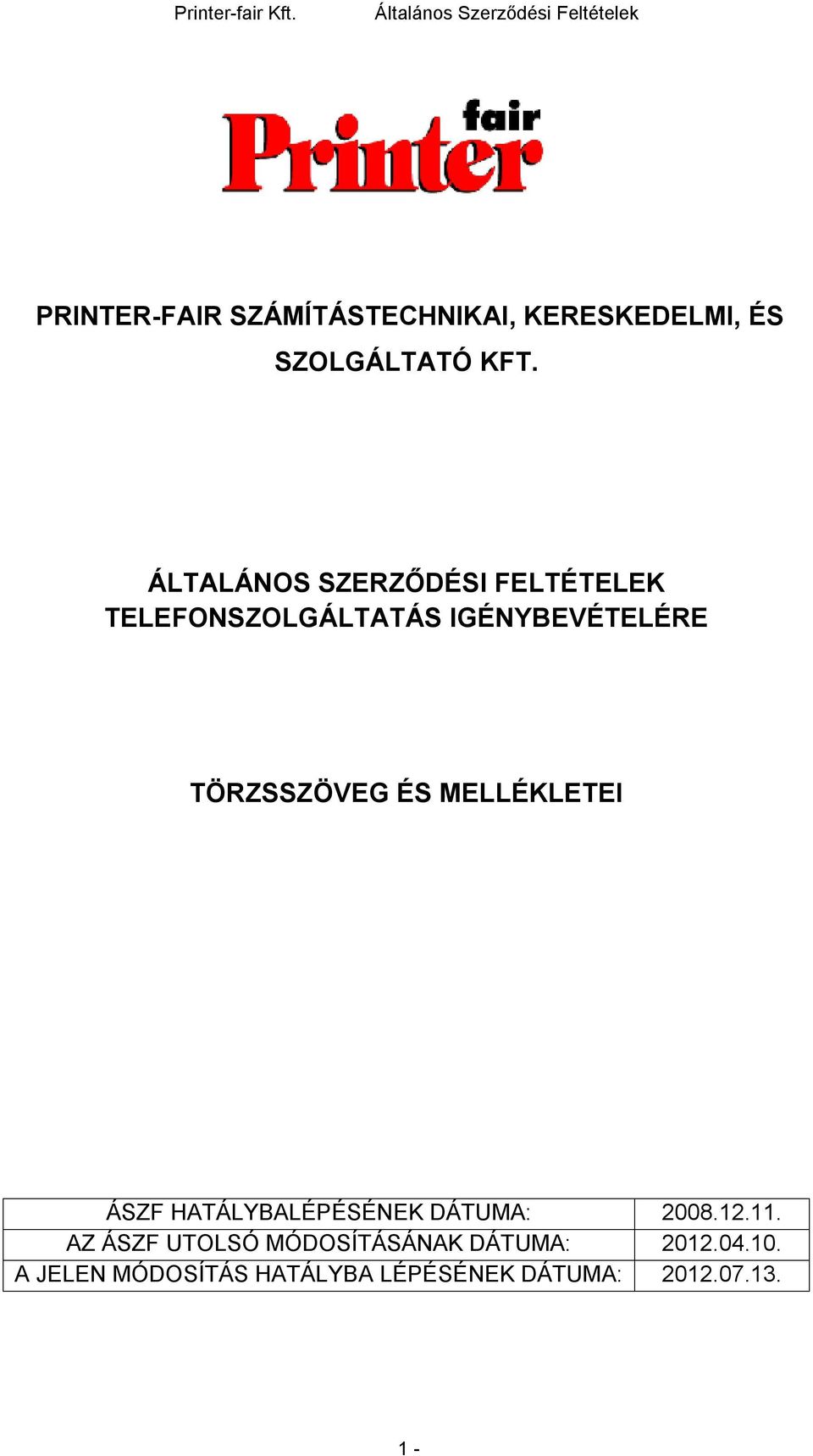 TÖRZSSZÖVEG ÉS MELLÉKLETEI ÁSZF HATÁLYBALÉPÉSÉNEK DÁTUMA: 2008.12.11.